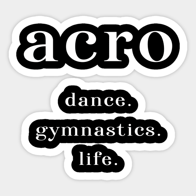 Acro. Dance. Gymnastics. Life. Sticker by XanderWitch Creative